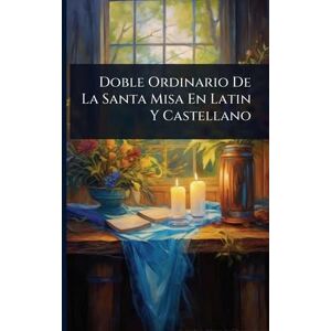 Anonymous Doble Ordinario De La Santa Misa En Latin Y Castellano Anonymous Doble Ordinario De La Santa Misa En Latin Y Castellano