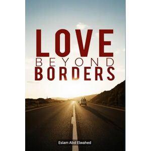 Abd Elwahed, Eslam Love Beyond Borders: 100 True Stories of Long-Distance Romance (Love and Relationships) Abd Elwahed, Eslam Love Beyond Borders: 100 True Stories of Long-Distance Romance (Love and Relationships)