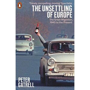 Gatrell, Peter The Unsettling of Europe: The Great Migration, 1945 to the Present Gatrell, Peter The Unsettling of Europe: The Great Migration, 1945 to the Present