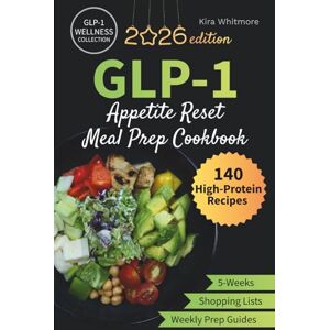 Whitmore, Kira GLP-1 Appetite Reset Meal Prep Cookbook: A 5-Week High-Protein Meal Plan with Easy Recipes, Weekly Prep Guides & Complete Grocery Lists to Help You Feel Full on Less Food (GLP-1 Wellness Collection) Whitmore, Kira GLP-1 Appetite Reset Meal Prep Cookbook: A 5-Week High-Protein Meal Plan with Easy Recipes, Weekly Prep Guides & Complete Grocery Lists to Help You Feel Full on Less Food (GLP-1 Wellness Collection)