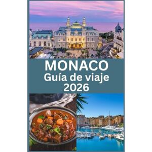 Press, Blythe MÓNACO Guía de viaje 2026: Explora el glamour, la cultura y los tesoros ocultos del destino más lujoso de la Riviera Francesa, con consejos de ... locales e información esencial para tu viaje Press, Blythe MÓNACO Guía de viaje 2026: Explora el glamour, la cultura y los tesoros ocultos del destino más lujoso de la Riviera Francesa, con consejos de ... locales e información esencial para tu viaje