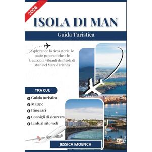 Moench, Jessica ISOLA DI MAN GUIDA TURISTICA 2026: Esplorando la ricca storia, le coste panoramiche e le tradizioni vibranti dell’Isola di Man nel Mare d’Irlanda Moench, Jessica ISOLA DI MAN GUIDA TURISTICA 2026: Esplorando la ricca storia, le coste panoramiche e le tradizioni vibranti dell’Isola di Man nel Mare d’Irlanda