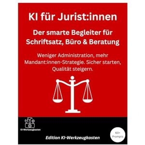 Werkzeugkasten, KI KI für Jurist:innen – Der smarte Begleiter für Schriftsatz, Büro & Beratung: Weniger Administration, mehr Mandant:innen-Strategie. Sicher starten, Qualität steigern. Werkzeugkasten, KI KI für Jurist:innen – Der smarte Begleiter für Schriftsatz, Büro & Beratung: Weniger Administration, mehr Mandant:innen-Strategie. Sicher starten, Qualität steigern.