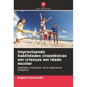 Kaleemulla, Angadi Improvisando habilidades cinestésicas em crianças em idade escolar: Habilidades cinestésicas: marca registrada da inteligência Kaleemulla, Angadi Improvisando habilidades cinestésicas em crianças em idade escolar: Habilidades cinestésicas: marca registrada da inteligência