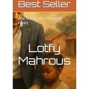 Mahrous, Lotfy S.M Best Seller: The Music of a Changed Heart Mahrous, Lotfy S.M Best Seller: The Music of a Changed Heart