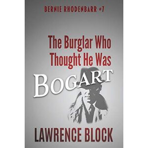 Block, Lawrence The Burglar Who Thought He Was Bogart (Bernie Rhodenbarr) Block, Lawrence The Burglar Who Thought He Was Bogart (Bernie Rhodenbarr)