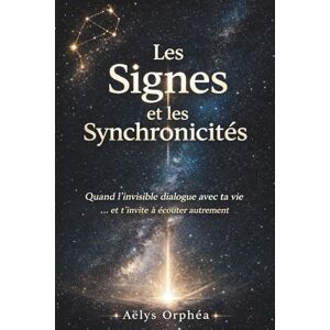 Orphéa, Aëlys Les Signes et les Synchronicités Quand l’invisible dialogue avec ta vie: Comprendre les signes, le hasard et les synchronicités sans les surinterpréter (Collection — Les Portes de l’Invisible) Orphéa, Aëlys Les Signes et les Synchronicités Quand l’invisible dialogue avec ta vie: Comprendre les signes, le hasard et les synchronicités sans les surinterpréter (Collection — Les Portes de l’Invisible)