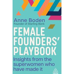 Boden, Anne Female Founders’ Playbook: Insights from the Superwomen Who Have Made It Boden, Anne Female Founders’ Playbook: Insights from the Superwomen Who Have Made It