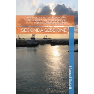 Sciurti, Manuel MANUALE 2025 PER LA PREPARAZIONE DELL’ESAME DI STATO PER IL SETTORE DELL’INGEGNERIA INDUSTRIALE: SECONDA SESSIONE Sciurti, Manuel MANUALE 2025 PER LA PREPARAZIONE DELL’ESAME DI STATO PER IL SETTORE DELL’INGEGNERIA INDUSTRIALE: SECONDA SESSIONE