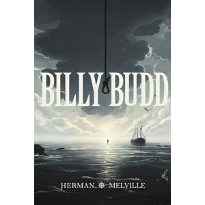 Melville, Herman Billy Budd: Annotated Edition Melville, Herman Billy Budd: Annotated Edition