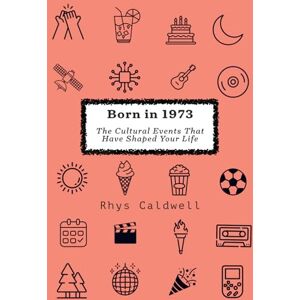 Caldwell, Rhys Born in 1973: Cultural Events That Have Shaped Your Life Caldwell, Rhys Born in 1973: Cultural Events That Have Shaped Your Life