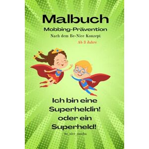 Sascha, Be-nice Anti-Mobbing Malbuch für Kinder ab 3 Jahren – Be-Nice Konzept mit Affirmationen, Ausmalbildern und stärkenden Fragen. Sascha, Be-nice Anti-Mobbing Malbuch für Kinder ab 3 Jahren – Be-Nice Konzept mit Affirmationen, Ausmalbildern und stärkenden Fragen.