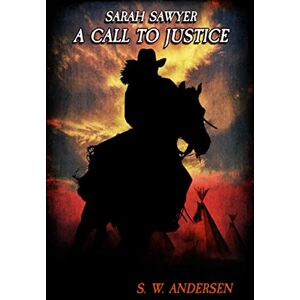 Andersen, S.W. A Call To Justice: 3 (The Journey of Sarah Sawyer) Andersen, S.W. A Call To Justice: 3 (The Journey of Sarah Sawyer)