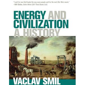 Smil, Vaclav Energy and Civilization: A History Smil, Vaclav Energy and Civilization: A History