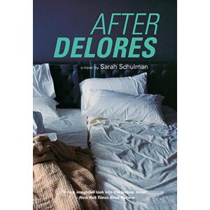 Sarah Schulman After Delores Sarah Schulman After Delores