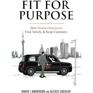 Anderson, David J Fit for Purpose: How Modern Businesses Find, Satisfy, & Keep Customers Anderson, David J Fit for Purpose: How Modern Businesses Find, Satisfy, & Keep Customers