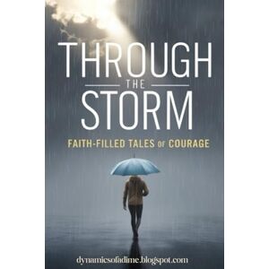 of a Dime, Dynamics Through the Storm Faith-Filled Tales of Courage: Discover the Power of Faith in Overcoming Fear, Finding Strength in the Midst of Struggles, and Gaining Unstoppable Resilience of a Dime, Dynamics Through the Storm Faith-Filled Tales of Courage: Discover the Power of Faith in Overcoming Fear, Finding Strength in the Midst of Struggles, and Gaining Unstoppable Resilience