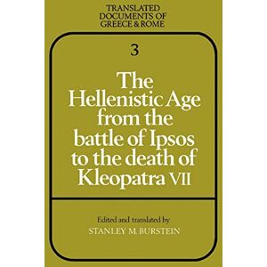 The Hellenistic Age from the Battle of Ipsos to the Death of Kleopatra VII: 3 (Translated Documents of Greece and Rome, Series Number 3) The Hellenistic Age from the Battle of Ipsos to the Death of Kleopatra VII: 3 (Translated Documents of Greece and Rome, Series Number 3)
