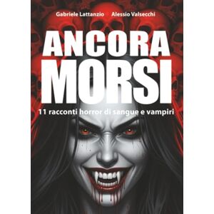 Lattanzio, Gabriele Ancora morsi: 11 racconti horror di sangue e vampiri Lattanzio, Gabriele Ancora morsi: 11 racconti horror di sangue e vampiri