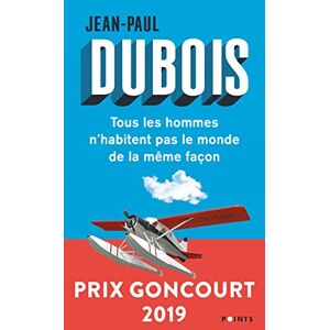 Dubois, Jean-Paul Tous les hommes n'habitent pas le monde de la meme facon: Prix Goncourt 2019 Dubois, Jean-Paul Tous les hommes n'habitent pas le monde de la meme facon: Prix Goncourt 2019