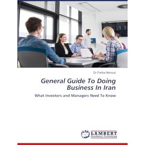Norouzi, Dr Fariba General Guide To Doing Business In Iran: What Investors and Managers Need To Know Norouzi, Dr Fariba General Guide To Doing Business In Iran: What Investors and Managers Need To Know