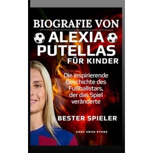 Ryhne, Anna Swan Biografie von Alexia Putellas für Kinder: Die inspirierende Geschichte des Fußballstars, der das Spiel veränderte Ryhne, Anna Swan Biografie von Alexia Putellas für Kinder: Die inspirierende Geschichte des Fußballstars, der das Spiel veränderte