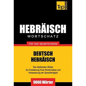 Taranov, Andrey Wortschatz Deutsch-Hebräisch für das Selbststudium 9000 Wörter: 123 (German Collection) Taranov, Andrey Wortschatz Deutsch-Hebräisch für das Selbststudium 9000 Wörter: 123 (German Collection)