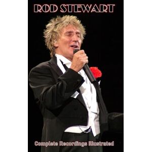 Sparke, Andrew Rod Stewart: Complete Recordings Illustrated (Essential Discographies) Sparke, Andrew Rod Stewart: Complete Recordings Illustrated (Essential Discographies)