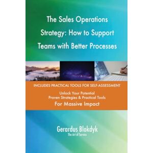 Gerardus Blokdyk - The Art of Service The Sales Operations Strategy: How to Support Teams with Better Processes Gerardus Blokdyk - The Art of Service The Sales Operations Strategy: How to Support Teams with Better Processes