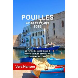 Hansen, Vera POUILLES Guide de voyage 2025: La forme de la vie locale à travers les rues pavées, les tables et les côtes Hansen, Vera POUILLES Guide de voyage 2025: La forme de la vie locale à travers les rues pavées, les tables et les côtes