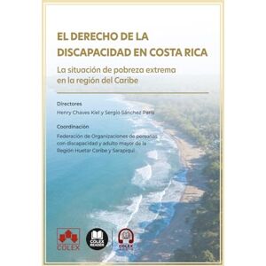 AA., VV. El Derecho de la discapacidad en Costa Rica: La situación de pobreza extrema en la región del Caribe (monografico) AA., VV. El Derecho de la discapacidad en Costa Rica: La situación de pobreza extrema en la región del Caribe (monografico)