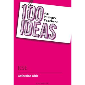 Kirk 100 Ideas for Primary Teachers: RSE (100 Ideas for Teachers) Kirk 100 Ideas for Primary Teachers: RSE (100 Ideas for Teachers)