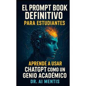 CERON CARDONNE, ALAN El Prompt Book Definitivo para Estudiantes: Aprende a Usar ChatGPT como un Genio Académico CERON CARDONNE, ALAN El Prompt Book Definitivo para Estudiantes: Aprende a Usar ChatGPT como un Genio Académico