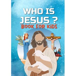 Publishing, Holy Scrolls WHO IS JESUS Book For Kids: The story of Jesus for Kids Color illustrated book Publishing, Holy Scrolls WHO IS JESUS Book For Kids: The story of Jesus for Kids Color illustrated book