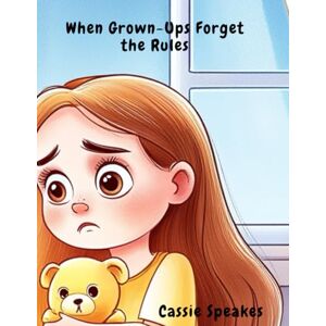 Speakes, Cassie When Grown-Ups Forget the Rules (You’re Not Alone: Stories for Kids with Big Feelings) Speakes, Cassie When Grown-Ups Forget the Rules (You’re Not Alone: Stories for Kids with Big Feelings)