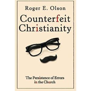 Olson, Roger E. Counterfeit Christianity: The Persistence of Errors in the Church Olson, Roger E. Counterfeit Christianity: The Persistence of Errors in the Church