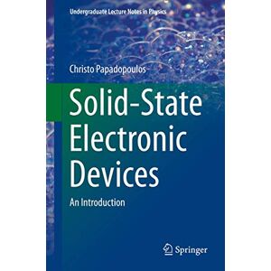 Papadopoulos, Christo Solid-State Electronic Devices: An Introduction (Undergraduate Lecture Notes in Physics) Papadopoulos, Christo Solid-State Electronic Devices: An Introduction (Undergraduate Lecture Notes in Physics)