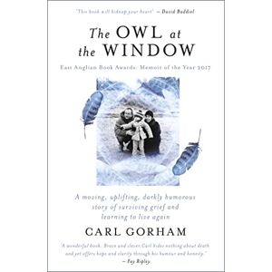 Gorham, Carl The Owl at the Window: A memoir of loss and hope Gorham, Carl The Owl at the Window: A memoir of loss and hope