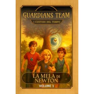Pellegrini, Enrico GUARDIANS TEAM I Custodi del Tempo: La Mela di Newton: Volume 1 di 26 Pellegrini, Enrico GUARDIANS TEAM I Custodi del Tempo: La Mela di Newton: Volume 1 di 26