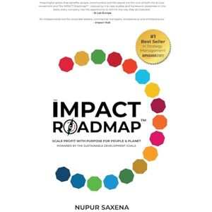 Saxena, Nupur The IMPACT Roadmap: Scale Profit with Purpose for People and Planet™. Powered by the Sustainable Development Goals: Scale Profit with Purpose for ... Powered by the Sustainable Development Goals. Saxena, Nupur The IMPACT Roadmap: Scale Profit with Purpose for People and Planet™. Powered by the Sustainable Development Goals: Scale Profit with Purpose for ... Powered by the Sustainable Development Goals.