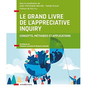 Barralis, Jean-Christophe Le Grand Livre de l'Appreciative Inquiry: Concepts, méthodes et applications Barralis, Jean-Christophe Le Grand Livre de l'Appreciative Inquiry: Concepts, méthodes et applications
