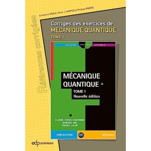 Merle, Guillaume Corrigés des exercices de Mécanique Quantique Tome 1 Merle, Guillaume Corrigés des exercices de Mécanique Quantique Tome 1
