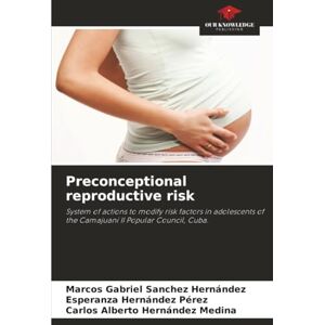 Sanchez Hernández, Marcos Gabriel Preconceptional reproductive risk: System of actions to modify risk factors in adolescents of the Camajuaní II Popular Council, Cuba. Sanchez Hernández, Marcos Gabriel Preconceptional reproductive risk: System of actions to modify risk factors in adolescents of the Camajuaní II Popular Council, Cuba.