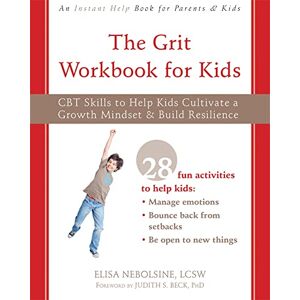 Nebolsine, Elisa The Grit Workbook for Kids: CBT Skills to Help Kids Cultivate a Growth Mindset and Build Resilience Nebolsine, Elisa The Grit Workbook for Kids: CBT Skills to Help Kids Cultivate a Growth Mindset and Build Resilience