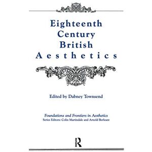 Townsend, Dabney Eighteenth-Century British Aesthetics (Foundations and Frontiers in Aesthetics Series) Townsend, Dabney Eighteenth-Century British Aesthetics (Foundations and Frontiers in Aesthetics Series)