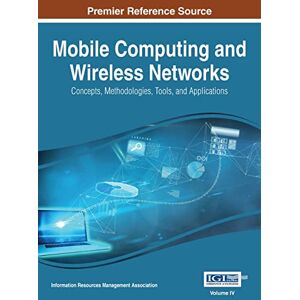 Irma Mobile Computing and Wireless Networks: Concepts, Methodologies, Tools, and Applications, VOL 4 Irma Mobile Computing and Wireless Networks: Concepts, Methodologies, Tools, and Applications, VOL 4