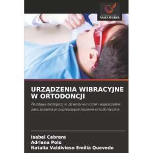 Cabrera, Isabel URZĄDZENIA WIBRACYJNE W ORTODONCJI: Podstawy biologiczne, dowody kliniczne i współczesne zastosowania przyspieszające leczenie ortodontyczne: Podstawy ... przyspieszaj¿ce leczenie ortodontyczne Cabrera, Isabel URZĄDZENIA WIBRACYJNE W ORTODONCJI: Podstawy biologiczne, dowody kliniczne i współczesne zastosowania przyspieszające leczenie ortodontyczne: Podstawy ... przyspieszaj¿ce leczenie ortodontyczne
