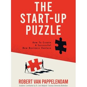 Pappelendam, Robert Van The Start-Up Puzzle: How To Create A Successful New Business Venture Pappelendam, Robert Van The Start-Up Puzzle: How To Create A Successful New Business Venture