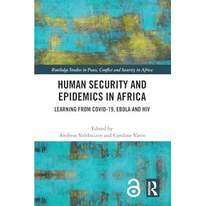 Human Security and Epidemics in Africa: Learning from COVID-19, Ebola and HIV (Routledge Studies in Peace, Conflict and Security in Africa) Human Security and Epidemics in Africa: Learning from COVID-19, Ebola and HIV (Routledge Studies in Peace, Conflict and Security in Africa)