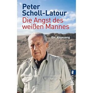 Scholl-Latour, Peter Die Angst des weißen Mannes: Ein Abgesang Scholl-Latour, Peter Die Angst des weißen Mannes: Ein Abgesang